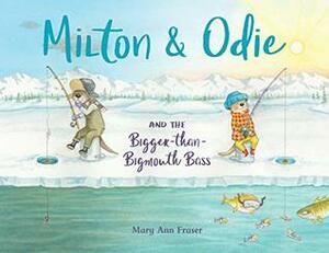 Milton & Odie and the Bigger-than-Bigmouth Bass by Mary Ann Fraser