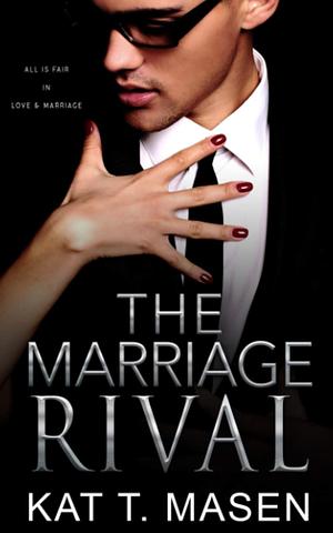 The Marriage Rival by Kat T. Masen