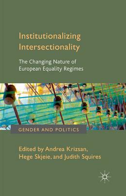 Institutionalizing Intersectionality: The Changing Nature of European Equality Regimes by Squires Judith Skjeie Hege Krizsaun Andrea