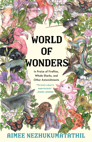 World of Wonders: In Praise of Fireflies, Whale Sharks, and Other Astonishments by Aimee Nezhukumatathil