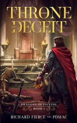 Throne of Deceit: Dragons of Isentol Book 1 by Richard Fierce, Pdmac