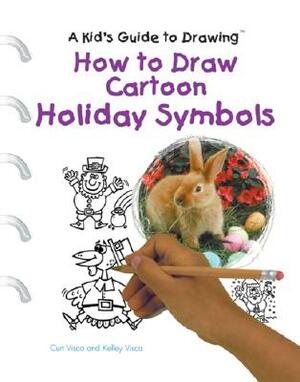 How to Draw Cartoon Holiday Symbols by Curt Visca, Kelly Visca