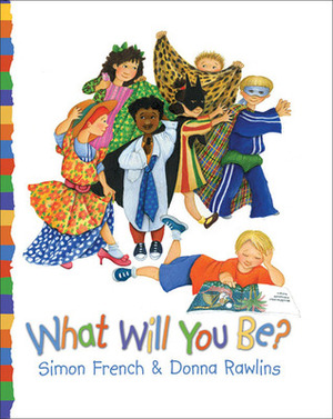 What Will You Be? by Simon French, Donna Rawlins