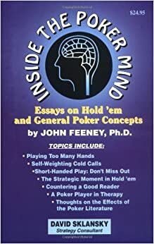 Inside the Poker Mind: Essays on Hold 'em and General Poker Concepts by David Sklansky, John Feeney