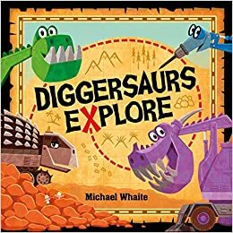 Diggersaurs Explore by Michael Whaite