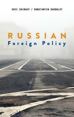 Russian Foreign Policy by Konstantin Khudoley, Eric Shiraev