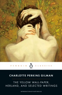 The Yellow Wall-Paper, Herland, and Selected Writings by Charlotte Perkins Gilman