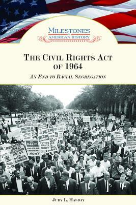 The Civil Rights Act of 1964: An End to Racial Segregation by Judy L. Hasday