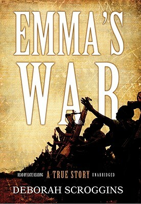 Emma's War: A True Story by Deborah Scroggins