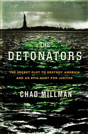 The Detonators: The Secret Plot to Destroy America and an Epic Hunt for Justice by Chad Millman