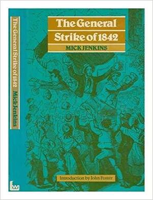 The General Strike Of 1842 by Mick Jenkins