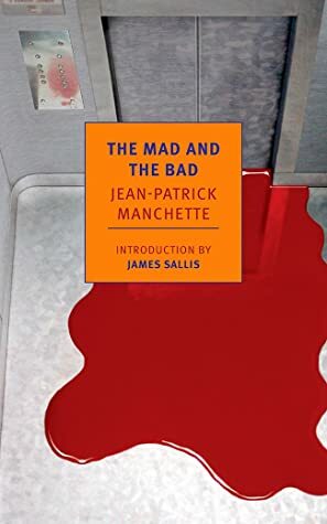 The Mad and the Bad by Jean-Patrick Manchette