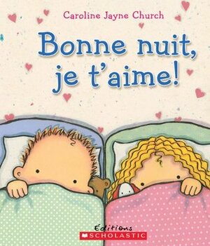 Bonne Nuit, Je t'Aime! by Caroline Jayne Church
