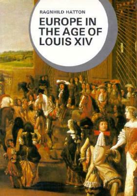 Europe in the Age of Louis XIV by Ragnhild Hatton