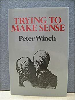 Trying To Make Sense by Peter Winch
