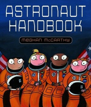 Astronaut Handbook by Meghan Mccarthy