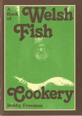 A Book of Welsh Fish Cookery by Bobby Freeman