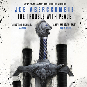 The Trouble with Peace by Joe Abercrombie