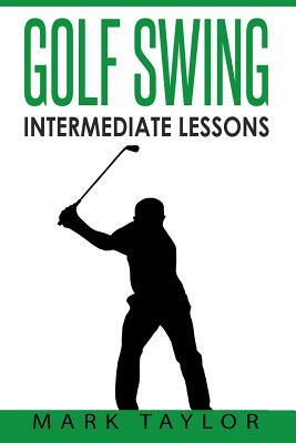 Golf Swing: Intermediate Lessons by Mark Taylor