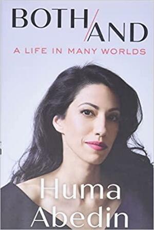 Both/And: A Life in Many Worlds by Huma Abedin