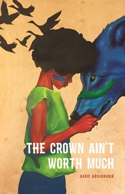 The Crown Ain't Worth Much by Hanif Abdurraqib