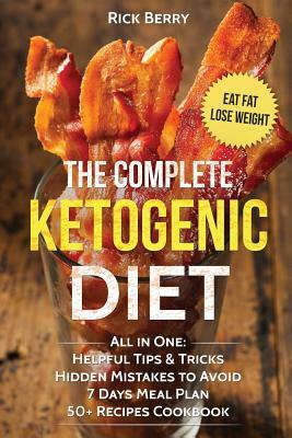 The Complete Ketogenic Diet: Essential Guede For Begginers by Rick Berry