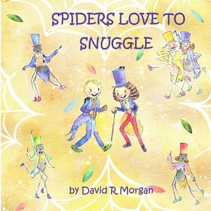 Spiders Love To Snuggle by David R. Morgan