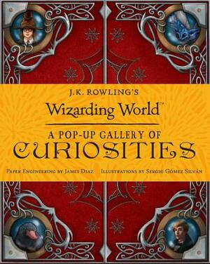 J.K. Rowling's Wizarding World: A Pop-Up Gallery of Curiosities by 