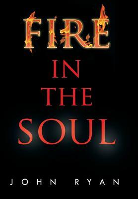 Fire in the Soul by John Ryan