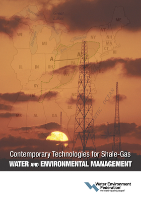 Contemporary Technologies for Shale-Gas Water and Environmental Management by Water Environment Federation