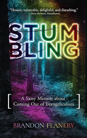 Stumbling: A Sassy Memoir about Coming Out of Evangelicalism by Brandon Flanery