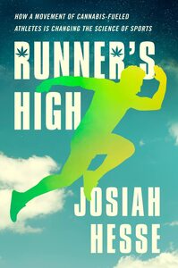 Runner's High: How a Movement of Cannabis-Fueled Athletes Is Changing the Science of Sports by Josiah Hesse