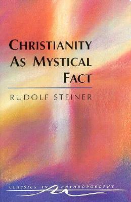 Christianity as Mystical Fact: And the Mysteries of Antiquity (Cw 8) by Rudolf Steiner