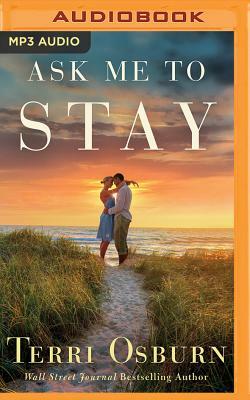 Ask Me to Stay by Terri Osburn