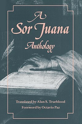 A Sor Juana Anthology by Alan S. Trueblood, Juana Inés de la Cruz