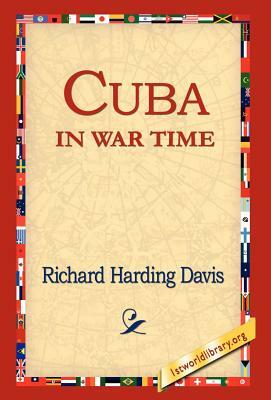 Cuba in War Time by Richard Harding Davis