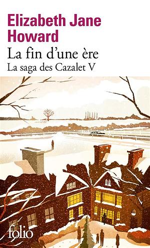 La fin d'une ère - La Saga des Cazalet V by Elizabeth Jane Howard