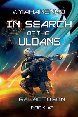 In Search of the Uldans (Galactogon Book #2): LitRPG Series by Vasily Mahanenko