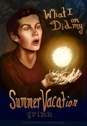 What I Did on My Summer Vacation by Grimm (AO3)