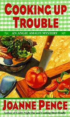 Cooking Up Trouble: An Angie Amalfi Mystery by Joanne Pence