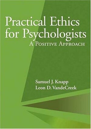 Practical Ethics for Psychologists: A Positive Approach by Leon D. Vandecreek, Samuel J. Knapp