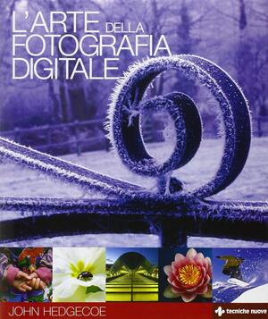 L'arte della fotografia digitale by John Hedgecoe