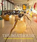 The Boathouse: The Artist's Studio of Dale Chihuly by William Warmus, Leslie Jackson Chihuly, David B. Williams