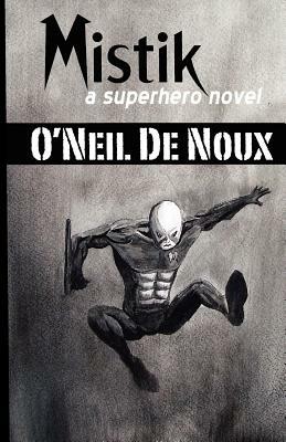 Mistik: A Superhero Novel by O'Neil De Noux