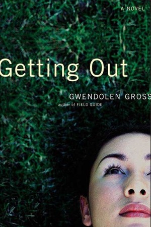 Getting Out: A Novel by Gwendolen Gross