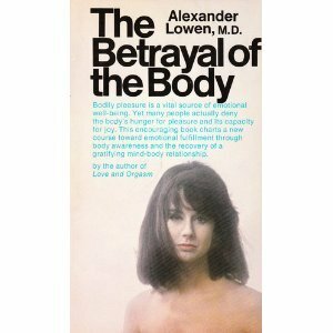 The Betrayal of the Body by Alexander Lowen