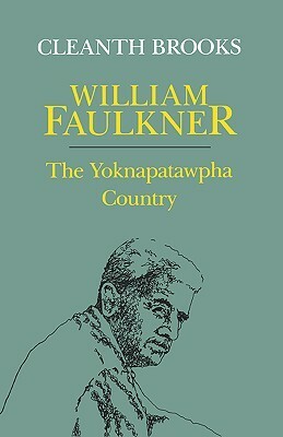 William Faulkner: The Yoknapatawpha Country by Cleanth Brooks