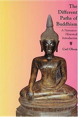 The Different Paths of Buddhism: A Narrative-Historical Introduction by Carl Olson