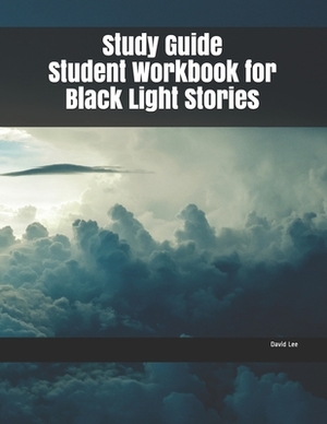 Study Guide Student Workbook for Black Light Stories by David Lee