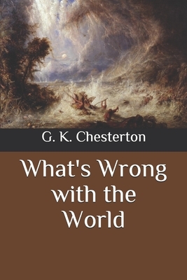 What's Wrong with the World by G.K. Chesterton